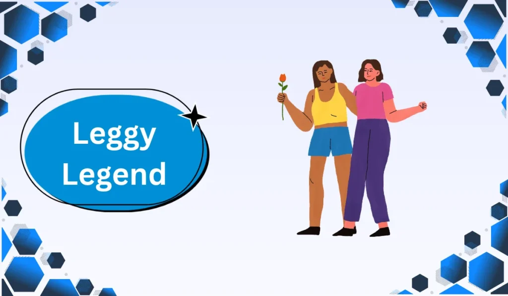 Leggy Legend